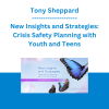 Tony Sheppard - New Insights and Strategies: Crisis Safety Planning with Youth and Teens