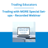 Trading Educators - Trading with MORE Special Set-ups - Recorded Webinar