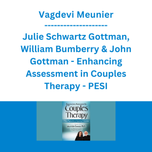 Vagdevi Meunier, Julie Schwartz Gottman, William Bumberry & John Gottman - Enhancing Assessment in Couples Therapy: New Approaches to Improving Outcomes - PESI