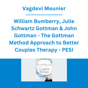 Vagdevi Meunier, William Bumberry, Julie Schwartz Gottman & John Gottman - The Gottman Method Approach to Better Couples Therapy - PESI