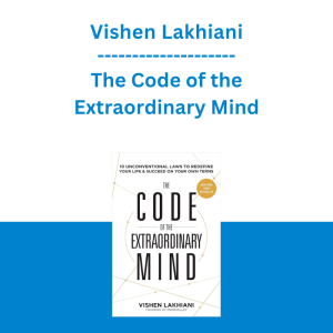 Vishen Lakhiani - The Code of the Extraordinary Mind