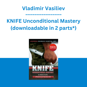 Vladimir Vasiliev - KNIFE Unconditional Mastery (downloadable in 2 parts*)