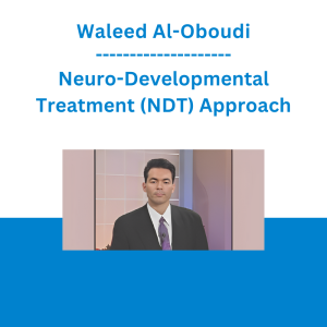 Waleed Al-Oboudi - Neuro-Developmental Treatment (NDT) Approach