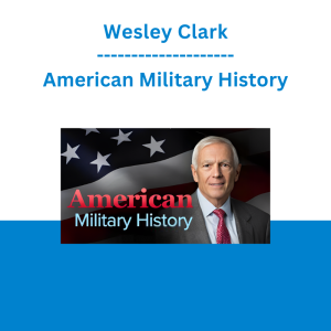Wesley Clark - American Military History: From Colonials to Counterinsurgents