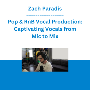 Zach Paradis - Pop & RnB Vocal Production: Captivating Vocals from Mic to Mix