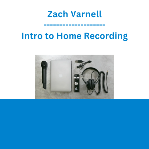 Zach Varnell - Intro to Home Recording