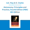 A.E. Roy & D. Clarke - Astronomy: Principles and Practice, Fourth Edition (PBK) 4th Edition