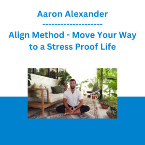 Aaron Alexander - Align Method - Move Your Way to a Stress Proof Life