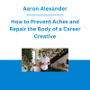 Aaron Alexander - How to Prevent Aches and Repair the Body of a Career Creative