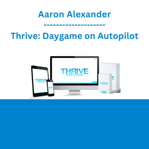 Aaron Alexander - Thrive: Daygame on Autopilot