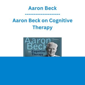 Aaron Beck - Aaron Beck on Cognitive Therapy