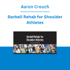 Aaron Crouch - Barbell Rehab for Shoulder Athletes