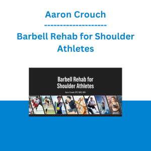 Aaron Crouch - Barbell Rehab for Shoulder Athletes