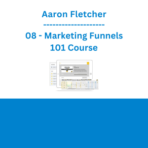 Aaron Fletcher - 08 - Marketing Funnels 101 Course