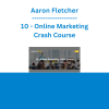 Aaron Fletcher - 10 - Online Marketing Crash Course