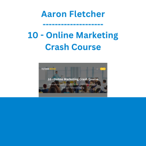 Aaron Fletcher - 10 - Online Marketing Crash Course