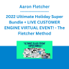 Aaron Fletcher - 2022 Ultimate Holiday Super Bundle + LIVE CUSTOMER ENGINE VIRTUAL EVENT! - The Fletcher Method