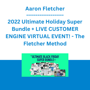 Aaron Fletcher - 2022 Ultimate Holiday Super Bundle + LIVE CUSTOMER ENGINE VIRTUAL EVENT! - The Fletcher Method