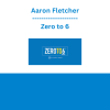 Aaron Fletcher - Zero to 6