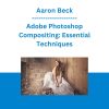Aaron Nace - Adobe Photoshop Compositing: Essential Techniques