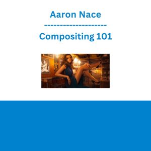 Aaron Nace - Compositing 101