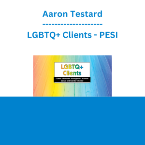 Aaron Testard - LGBTQ+ Clients: Queer Affirmative Strategies to Address Sexual and Gender Identity - PESI