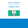 Aaron Testard - LGBTQ Teens: Help Clients Explore Their Identity, Build Resilience, & Manage Difficult Emotions