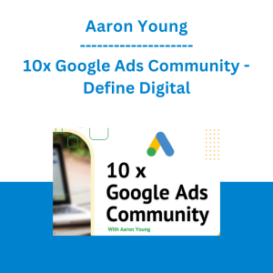Aaron Young - 10x Google Ads Community - Define Digital