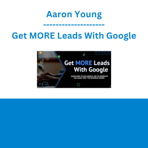 Aaron Young - Get MORE Leads With Google