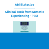 Abi Blakeslee - Clinical Tools from Somatic Experiencing: How to Rewire Implicit Trauma Memory through Physiology - PESI