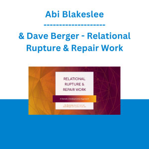 Abi Blakeslee & Dave Berger - Relational Rupture & Repair Work: A Somatic-Developmental Approach