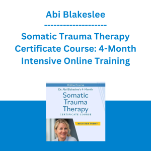 Abi Blakeslee - Somatic Trauma Therapy Certificate Course: 4-Month Intensive Online Training