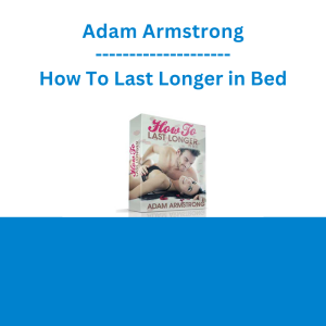 Adam Armstrong - How To Last Longer in Bed