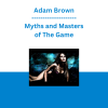 Adam Brown - Myths and Masters of The Game