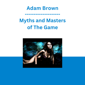Adam Brown - Myths and Masters of The Game