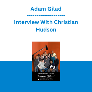 Adam Gilad - Interview With Christian Hudson
