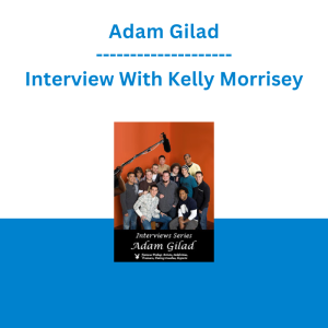 Adam Gilad - Interview With Kelly Morrisey