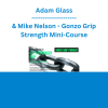 Adam Glass & Mike Nelson - Gonzo Grip Strength Mini-Course