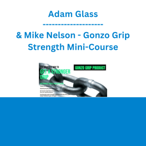 Adam Glass & Mike Nelson - Gonzo Grip Strength Mini-Course