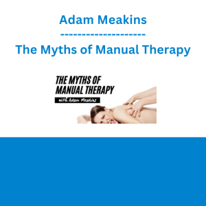 Adam Meakins - The Myths of Manual Therapy