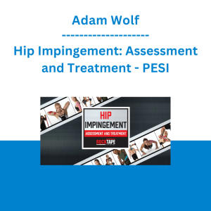 Adam Wolf - Hip Impingement: Assessment and Treatment - PESI