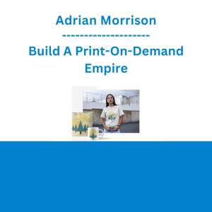 Adrian Morrison - Build A Print-On-Demand Empire
