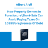 Albert Aiello - How Property Owners In Foreclosure\Short-Sale Can Avoid Paying Taxes On 1099\Foregiveness Of Debt