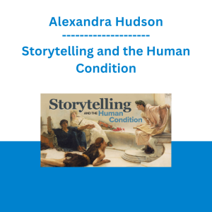 Alexandra Hudson - Storytelling and the Human Condition