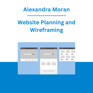 Alexandra Moran - Website Planning and Wireframing