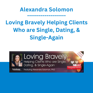 Alexandra Solomon - Loving Bravely Helping Clients Who are Single, Dating, & Single-Again