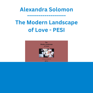 Alexandra Solomon - The Modern Landscape of Love - PESI