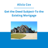 Alicia Cox - Get the Deed Subject-To the Existing Mortgage