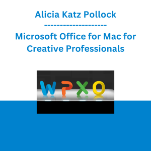 Alicia Katz Pollock - Microsoft Office for Mac for Creative Professionals