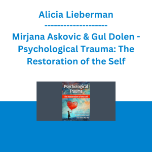 Alicia Lieberman, Mirjana Askovic & Gul Dolen - Psychological Trauma: The Restoration of the Self